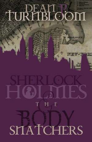 Sherlock Holmes and the Body Snatchers de Dean Turnbloom