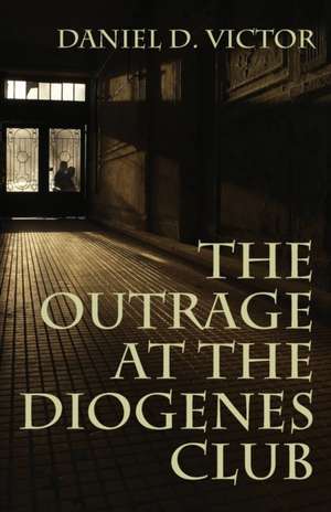 The Outrage at the Diogenes Club (Sherlock Holmes and the American Literati Book 4) de Daniel D. Victor