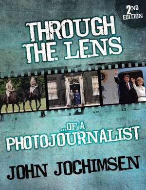 Through the Lens of a Photojournalist - 2nd Edition de John Jochimsen