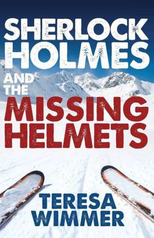 Sherlock Holmes and the Missing Helmets de Teresa Wimmer