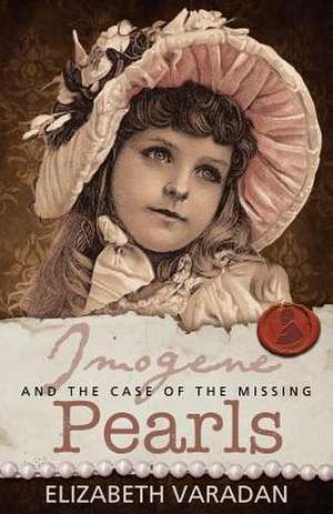 Imogene and the Case of the Missing Pearls de Elizabeth Varadan