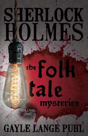 Sherlock Holmes and the Folk Tale Mysteries - Volume 1 de Gayle Puhl