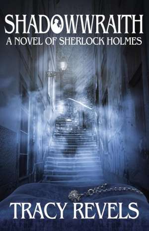 Shadowwraith: A Novel of Sherlock Holmes de Tracy Revels