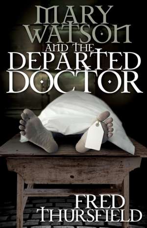 Mary Watson and the Departed Doctor de Fred Thursfield