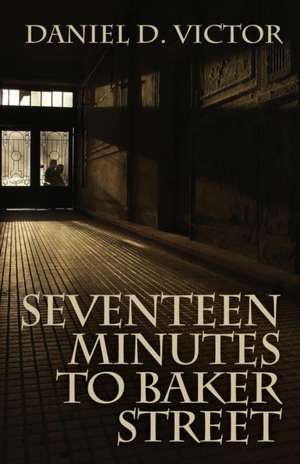 Seventeen Minutes to Baker Street de Daniel D. Victor