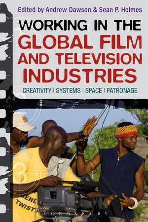 Working in the Global Film and Television Industries: Creativity, Systems, Space, Patronage de Dr. Andrew Dawson