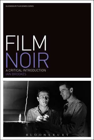 Film Noir: A Critical Introduction de Dr Ian Brookes