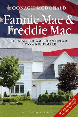 Fannie Mae and Freddie Mac: Turning the American Dream into a Nightmare de Oonagh McDonald