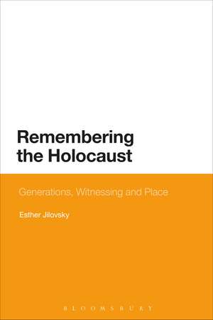 Remembering the Holocaust: Generations, Witnessing and Place de Dr Esther Jilovsky