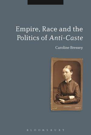 Empire, Race and the Politics of Anti-Caste de Dr Caroline Bressey