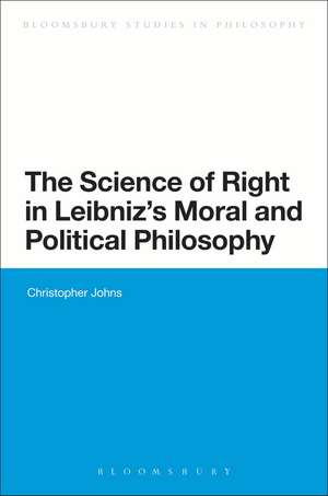 The Science of Right in Leibniz's Moral and Political Philosophy de Christopher Johns