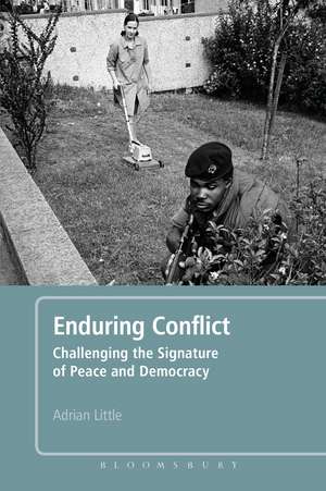 Enduring Conflict: Challenging the Signature of Peace and Democracy de Dr. Adrian Little