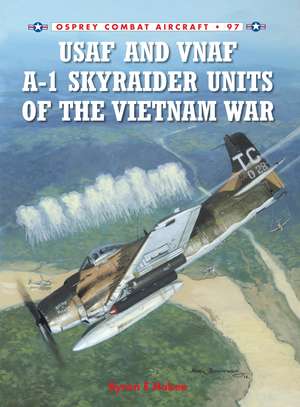 USAF and VNAF A-1 Skyraider Units of the Vietnam War de Byron E Hukee