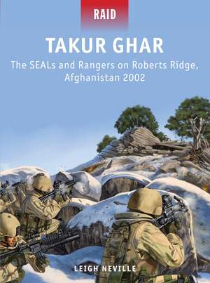 Takur Ghar: The SEALs and Rangers on Roberts Ridge, Afghanistan 2002 de Leigh Neville