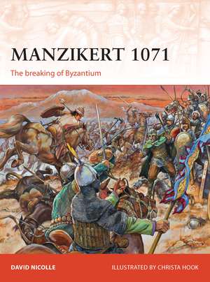 Manzikert 1071: The breaking of Byzantium de Dr David Nicolle