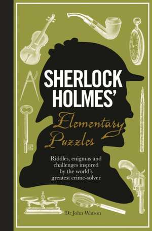 Sherlock Holmes' Elementary Puzzles: Riddles, Enigmas and Challenges Inspired by the World's Greatest Crime-Solver de Tim Dedopulos