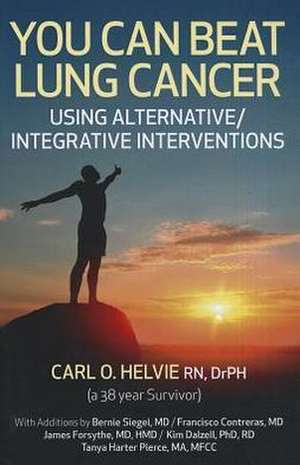 You Can Beat Lung Cancer – Using Alternative/Integrative Interventions de Carl Helvie