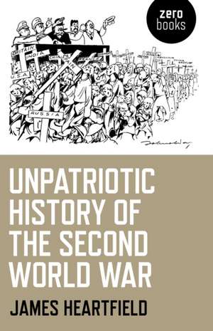 Unpatriotic History of the Second World War de James Heartfield