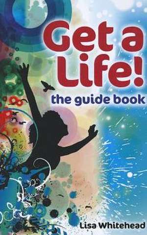 Get a Life! – the guide book de Lisa Whitehead