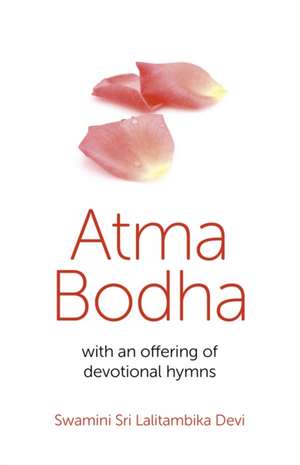 Atma Bodha – with an offering of devotional hymns de Swamini Sri Lalitambika