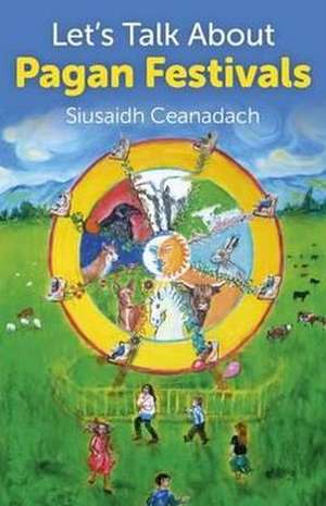 Let`s Talk About Pagan Festivals de Siusaidh Ceanadach