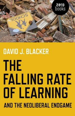 Falling Rate of Learning and the Neoliberal Endgame, The de David J. Blacker