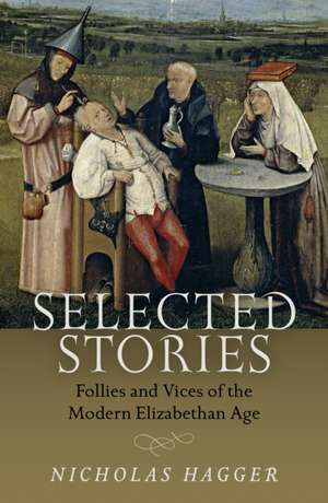 Selected Stories: Follies and Vices of the Modern Elizabethan Age de Nicholas Hagger