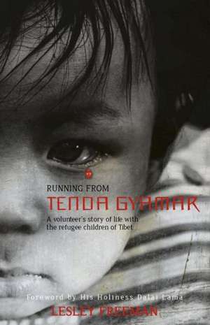 Running from Tenda Gyamar – A volunteer`s story of life with the refugee children of Tibet de Lesley Freeman