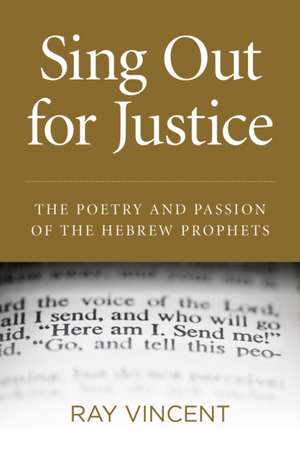 Sing Out for Justice – The Poetry and Passion of the Hebrew Prophets de Ray Vincent