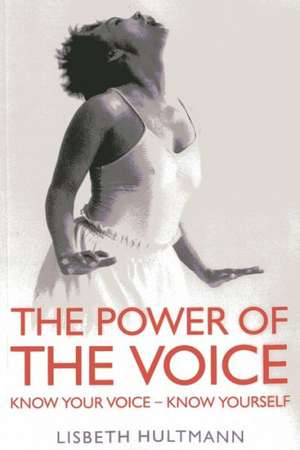 Power of the Voice, The – Know your Voice – Know Yourself de Lisbeth Hultmann