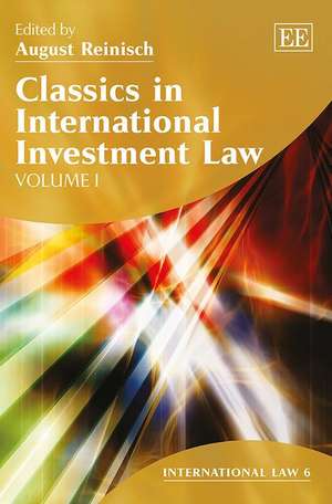 Classics in International Investment Law de August Reinisch