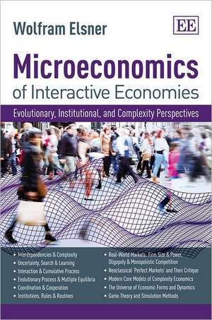 Microeconomics of Interactive Economies – Evolutionary, Institutional, and Complexity Perspectives. A "Non–Toxic" Intermediate Textbook de Wolfram Elsner