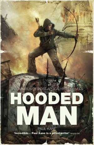 Hooded Man: An Omnibus of Post-Apocalyptic Novels de Paul Kane