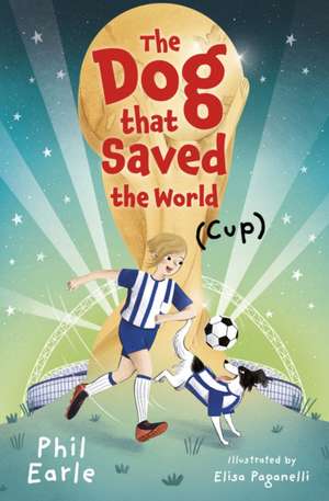 The Dog that Saved the World (Cup) de Phil Earle