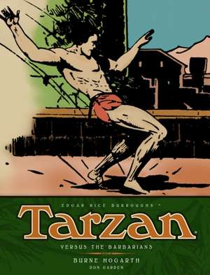 Tarzan - Versus the Barbarians (Vol. 2): The Complete Burne Hogarth Sundays and Dailies Library de Don Garden