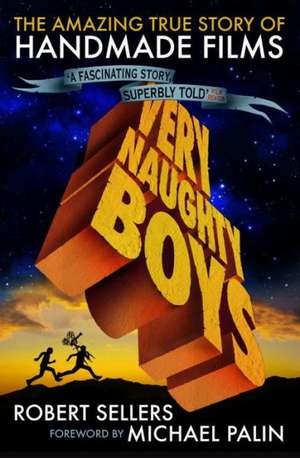 Very Naughty Boys: The Amazing True Story of Handmade Films de Robert Sellers