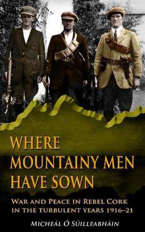 Where Mountainy Men Have Sown de Micheal O Suilleabhain