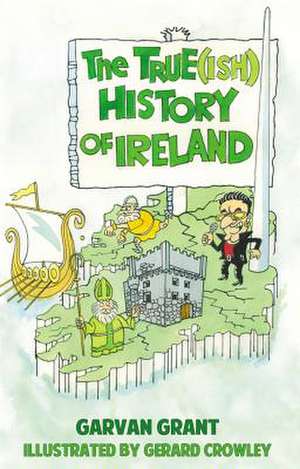 True(ish) History of Ireland: A Photographic History de Garvan Grant