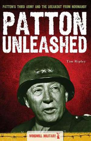 Patton Unleashed de Tim Ripley