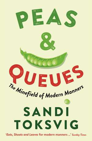 Peas & Queues: The Minefield of Modern Manners de Sandi Toksvig