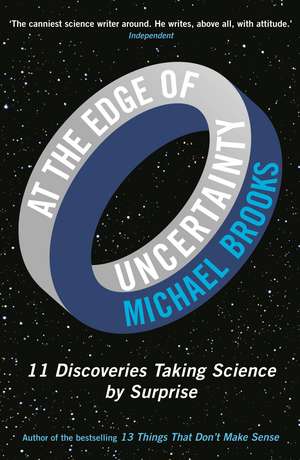 At the Edge of Uncertainty: 11 Discoveries Taking Science by Surprise de Michael Brooks