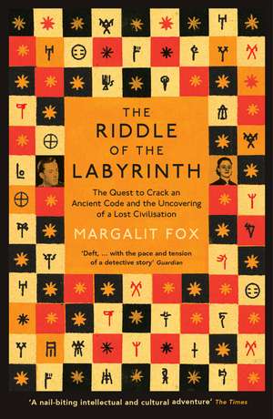 Riddle of the Labyrinth: The Quest to Crack an Ancient Code and the Uncovering of a Lost Civilisation de Margalit Fox