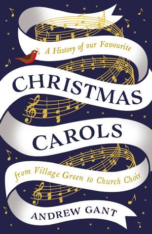 Christmas Carols: From Village Green to Church Choir de Andrew Gant