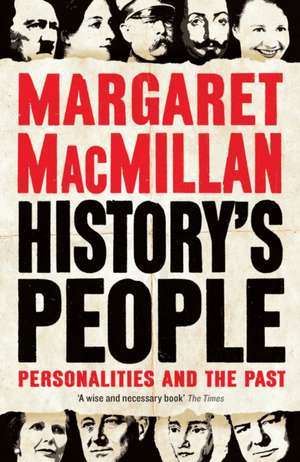 History's People: Personalities and the Past de Professor Margaret MacMillan