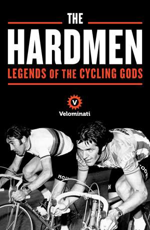 The Hardmen: Legends of the Cycling Gods de The Velominati