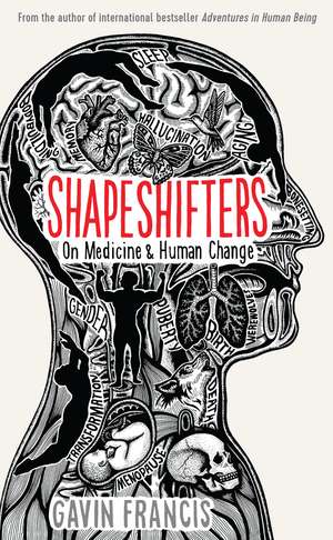 Shapeshifters: A Doctor’s Notes on Medicine & Human Change de Gavin Francis