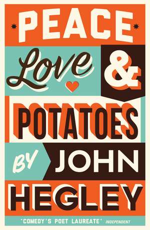 Peace, Love & Potatoes de John Hegley