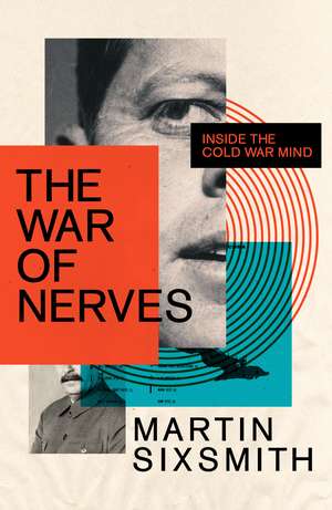 The War of Nerves: Inside the Cold War Mind de Martin Sixsmith