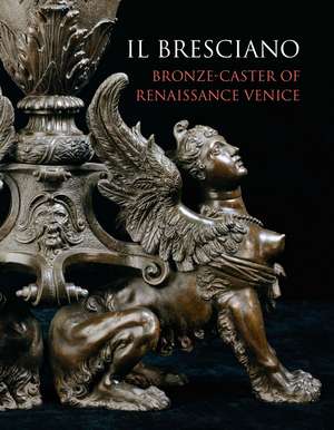 Il Bresciano: Bronze-caster of Renaissance Venice de Charles Avery