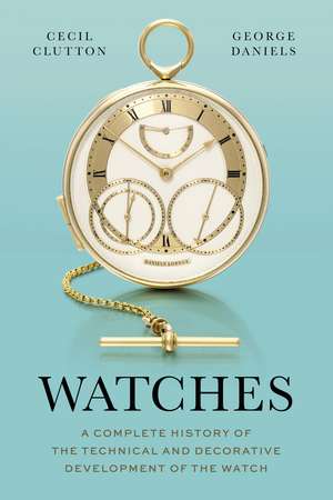 Watches: A Complete History of the Technical and Decorative Development of the Watch de Cecil Clutton